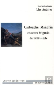 Cartouche, Mandrin Et Autres Brigands Du Xviiie Siècle