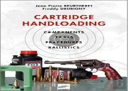 Cartridge Handloading: Components, Tools, Procedures, Ballistics