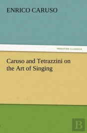 Caruso And Tetrazzini On The Art Of Singing