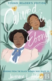 Carved In Ebony Â€“ Lessons From The Black Women Who Shape Us