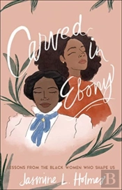 Carved In Ebony Â€“ Lessons From The Black Women Who Shape Us