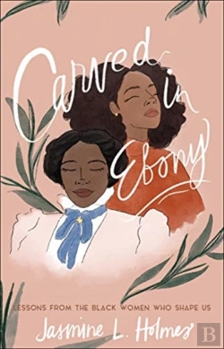 Bertrand.pt - Carved In Ebony Â€“ Lessons From The Black Women Who Shape Us