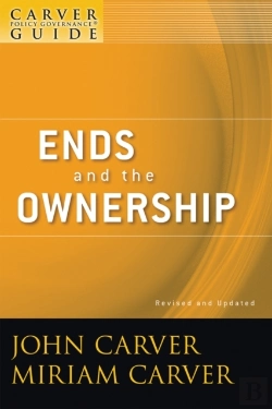 Bertrand.pt - Carver Policy Governance Guide, Ends And The Ownership