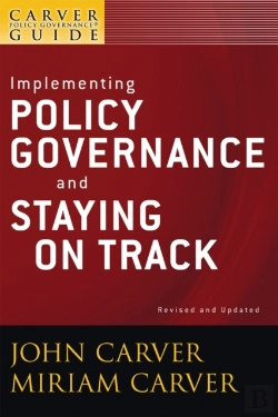 Bertrand.pt - Carver Policy Governance Guide, Implementing Policy Governance And Staying On Track