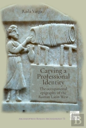 Carving A Professional Identity: The Occupational Epigraphy Of The Roman Latin West