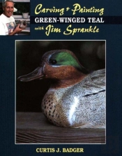 Carving And Painting Green-Winged Teal With Jim Sprankle