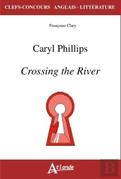 Caryl Phillips ; Crossing The River