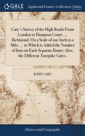 Cary'S Survey Of The High Roads From London To Hampton Court, ... Richmond. On A Scale Of One Inch To A Mile; ... To Which Is Added The Number Of Inns On Each Separate Route; Also, The Different Turnp