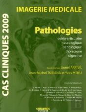 Cas Cliniques 2009 ; Imagerie Médicale ; Pathologies Osthéo-Articulaire, Neurolo, Seinolo, Thorac. Digestive