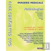 Cas Cliniques 2010 ; Pathologies Ostéo-Articulaire, Neurologique, Sénologique, Thoracique, Digestive, Orl