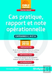 Cas Pratique, Rapport Et Note Operationnelle ; Catégorie C, B Et A (Concours 2018) ; Présentation, Méthodologie, Entraînement