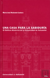 Casa Para La Sabiduria, Una. El Edificio Historico De La Universidad De Valladolid
