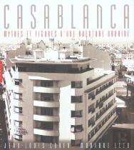 Casablanca ; Mythes Et Figures D'Une Aventure Urbaine