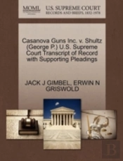 Casanova Guns Inc. V. Shultz (George P.) U.S. Supreme Court Transcript Of Record With Supporting Pleadings