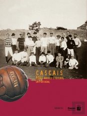 Cascais: Aqui Nasceu o Futebol em Portugal 1888/1928