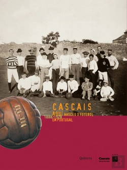 Bertrand.pt - Cascais: Aqui Nasceu o Futebol em Portugal 1888/1928