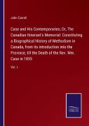 Case And His Contemporaries; Or, The Canadian Itinerant'S Memorial