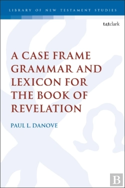 Bertrand.pt - Case Frame Grammar And Lexicon For The Book Of Revelation