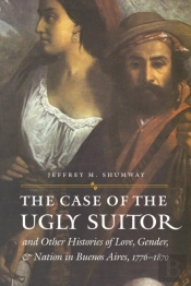 Case Of The Ugly Suitor And Other Histories Of Love, Gender, And Nation In Bueno