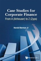 Case Studies For Corporate Finance: From A (Anheuser) To Z (Zyps) (In 2 Volumes)