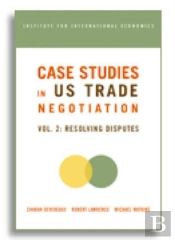 Case Studies In Us Trade Negotiation Â€“ Resolving Disputes