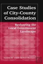 Case Studies Of City-County Consolidation: Reshaping The Local Government Landscape