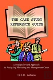Case Study Reference Guide: A Straightforward Approach To Analyzing Marketing And Management Cases