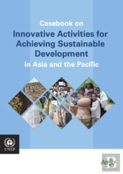 Casebook On Innovative Activities For Achieving Sustainable Development In Asia And The Pacific