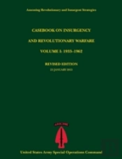 Casebook On Insurgency And Revolutionary Warfare, Volume I: 1933-1962 (Assessing Revolutionary And Insurgent Strategies Series)