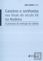 Caseiros e Senhorios nos Finais do Século XX na Madeira