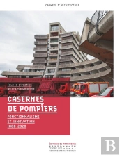 Casernes De Pompiers : Fonctionnalisme Et Innovation 1880-2020