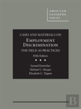 Cases And Materials On Employment Discrimination, The Field As Practiced