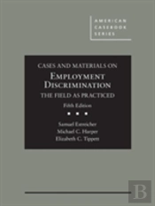 Cases And Materials On Employment Discrimination, The Field As Practiced