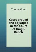 Cases Argued And Adjudged In The Court Of King'S Bench