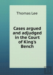 Cases Argued And Adjudged In The Court Of King'S Bench