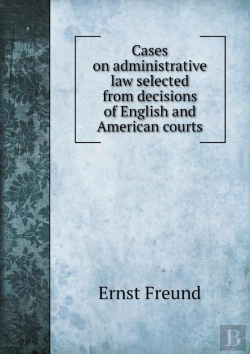 Bertrand.pt - Cases On Administrative Law Selected From Decisions Of English And American Courts