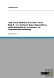 Cash Value Added Vs. Economic Value Added - Eine Kritische Gegenuberstellung Beider Konzepte Als Instrument Zur Unternehmenssteuerung