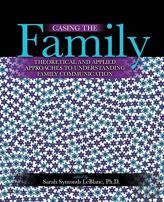 Casing The Family: Theoretical And Applied Approaches To Understanding Family Communication
