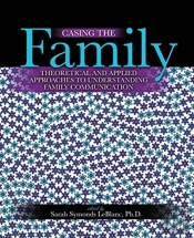 Casing The Family: Theoretical And Applied Approaches To Understanding Family Communication