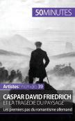 Caspar David Friedrich Et La Tragédie Du Paysage : Les Premiers Pas Du Romantisme Allemand