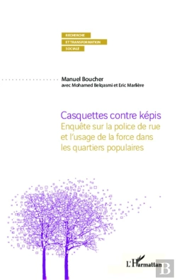 Bertrand.pt - Casquettes Contre Képis ; Enquête Sur La Police De Rue Et L'Usage De La Force Dans Les Quartiers Populaires