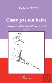 Casse Pas Ton Balai ; Souvenirs D'Un Travailleur Immigré