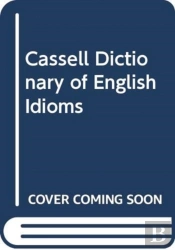 Cassell Dictionary Of English Idioms