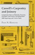Cassell'S Carpentry And Joinery - Comprising Notes On Materials, Processes, Principles, And Practice, Including About 1000 Engravings And Twelve Plates