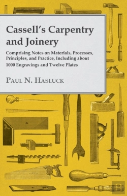 Bertrand.pt - Cassell'S Carpentry And Joinery - Comprising Notes On Materials, Processes, Principles, And Practice, Including About 1000 Engravings And Twelve Plates