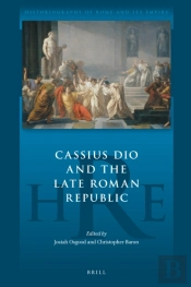 Cassius Dio And The Late Roman Republic