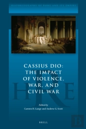 Cassius Dio: The Impact Of Violence, War, And Civil War