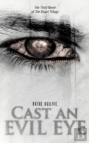 Cast An Evil Eye: The Third Novel Of The Stuart Trilogy