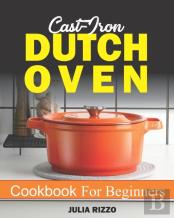Cast Iron Dutch Oven Cookbook  For Beginners