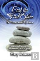 Cast The First Stone Be Transformed By Grace